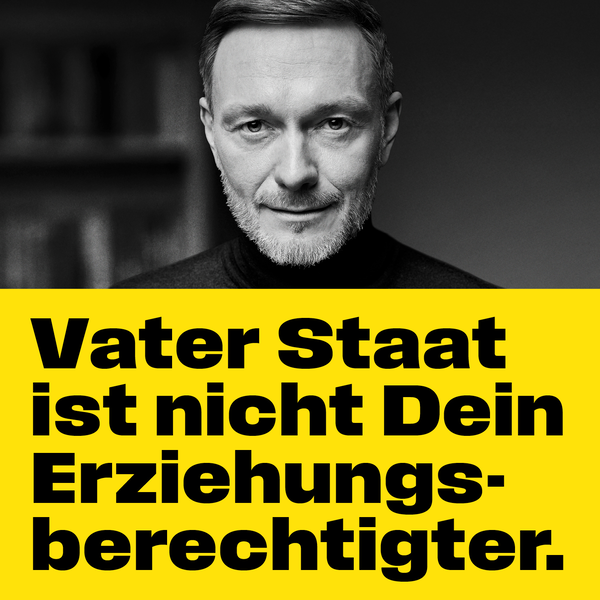 Vater Staat ist nicht Dein Erziehungsberechtigter.